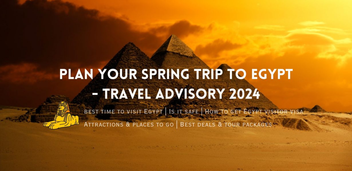 Egypt Travel Advisory 2024 – Is It Safe Now? Dos and Don’ts