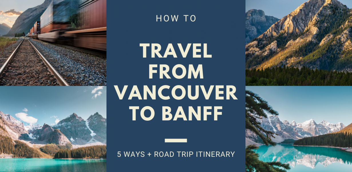 How to Travel from Vancouver to Banff | 5 Ways & Itinerary