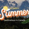 20 Best Summer Vacation Destinations in Canada 2024