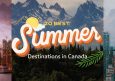 20 Best Summer Vacation Destinations in Canada 2024