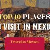 Best Places to Visit in Mexico | TOP 10 Destinations