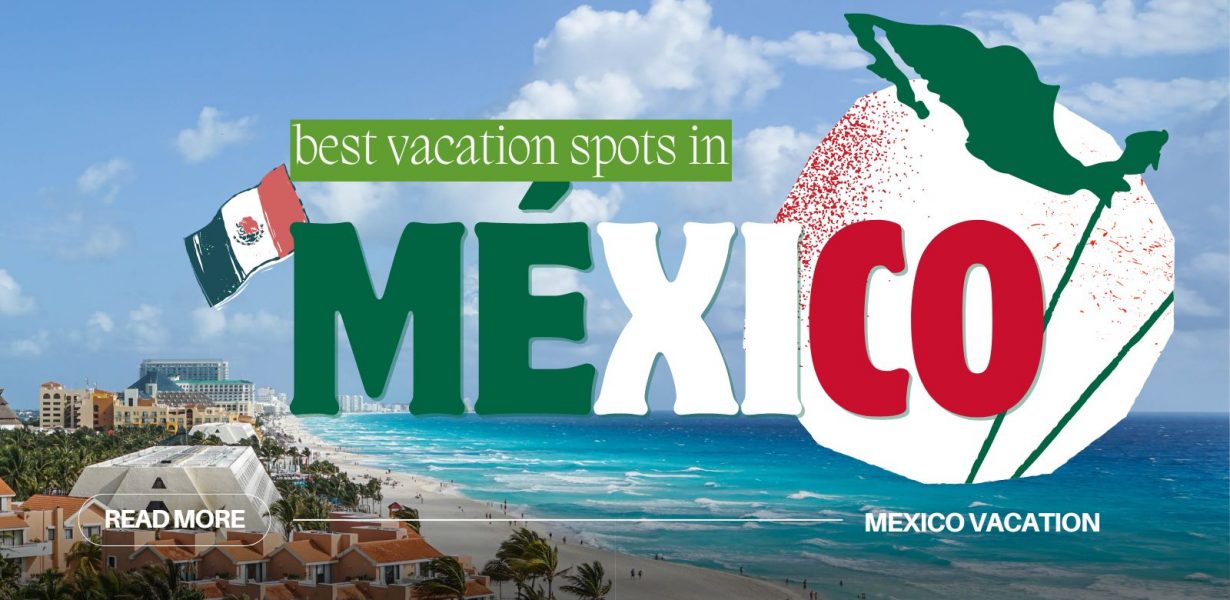 TOP 20 Mexico Vacation Destinations & Best Places to Go