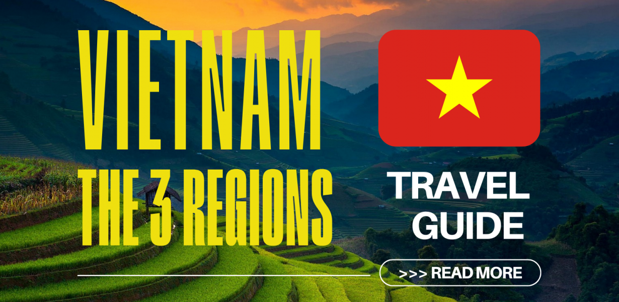 The 3 Regions of Vietnam: Travel Guide and Advice