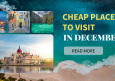 Cheap Destinations to Visit in December | Budget Travel