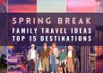 15 Best Spring Break Destinations for Families 2025