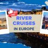 Best River Cruises in Europe: Itineraries & Cruise Lines