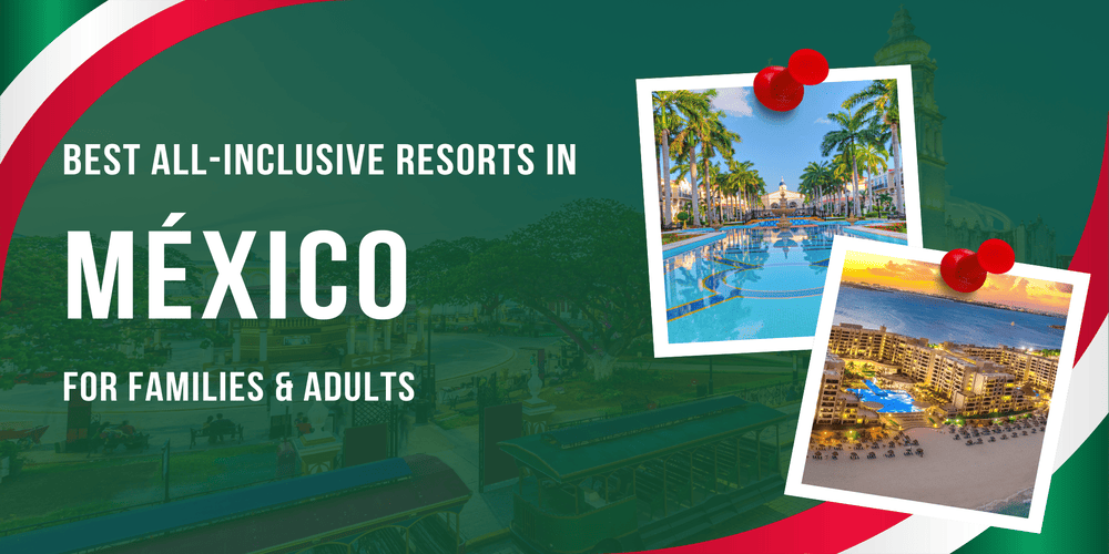 Best All-Inclusive Resorts in Mexico for Families & Adults