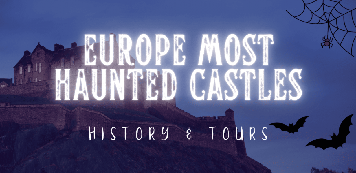 Top 12 Europe’s Most Haunted Castles: History & Tours