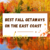 12 Best East Coast Fall Getaways to See Peak Foliage