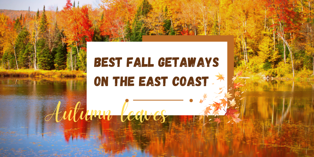 12 Best East Coast Fall Getaways to See Peak Foliage