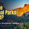 Are The National Parks Closed? Government Shutdown Update