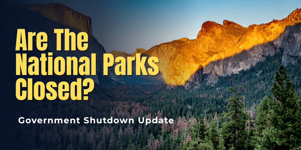 Are The National Parks Closed? Government Shutdown Update