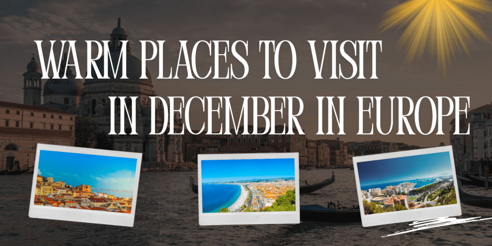 12 Best Warm Places to Visit in December in Europe