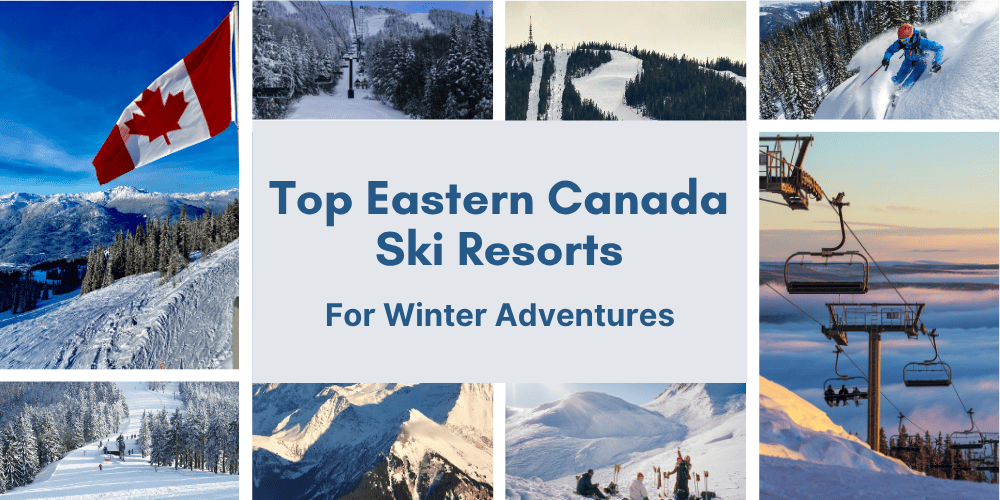 Top 8 Eastern Canada Ski Resorts For Winter Adventures