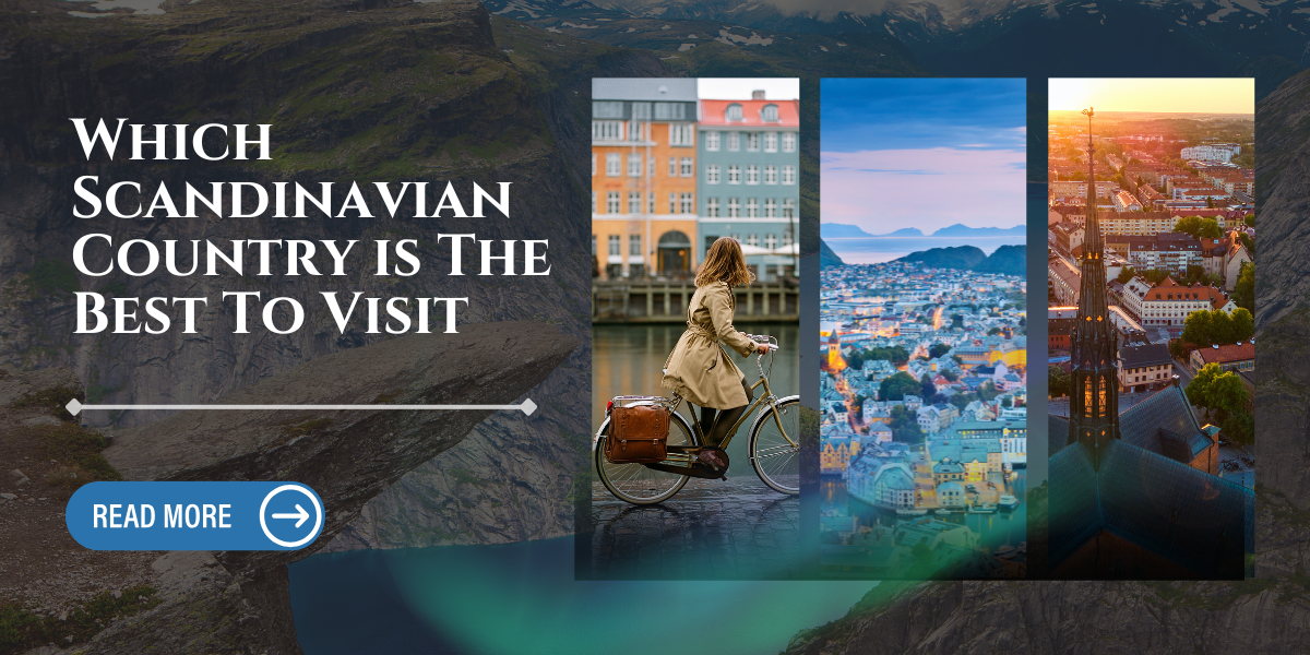 Which Scandinavian Country Should You Visit – Norway vs Sweden vs Denmark