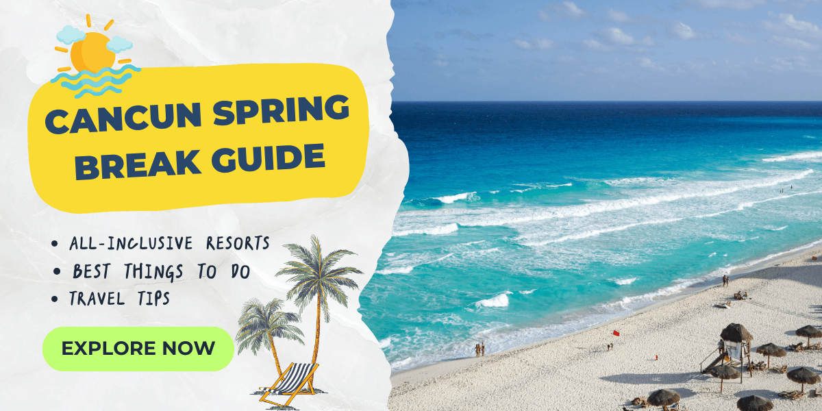 Cancun Spring Break 2026: Top Resorts & Things to Do