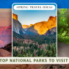 18 Best National Parks to Visit in Spring (Mar-May)