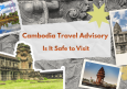 Cambodia Travel Advisory 2026: Is It Safe to Visit