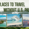 Best 9 Places to Travel Without U.S. Passport in 2026