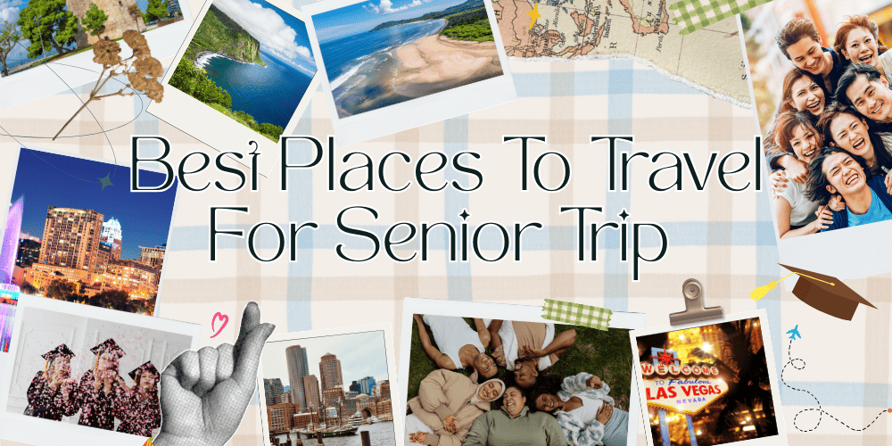 20 Best Places To Travel For Senior Trip Ideas & Tips