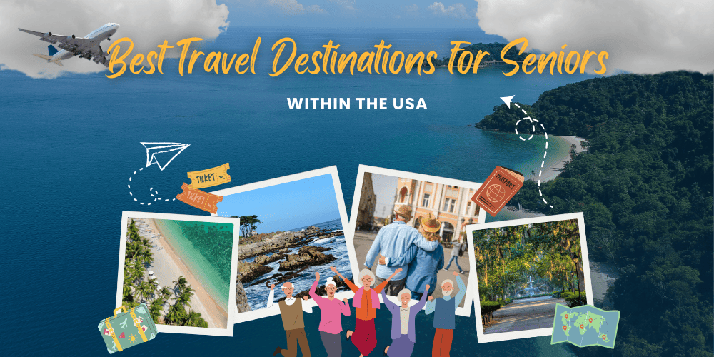 12 Best Travel Destinations for Seniors Within the USA
