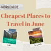 Top 15 Worldwide Cheapest Places to Travel in June