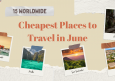 Top 15 Worldwide Cheapest Places to Travel in June