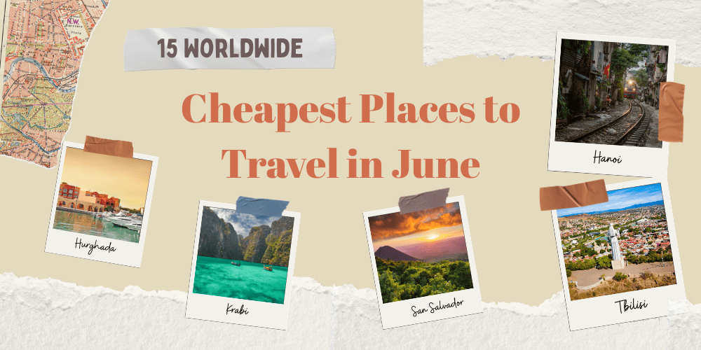 Top 15 Worldwide Cheapest Places to Travel in June