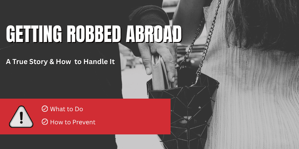 Getting Robbed Abroad: A True Story & How to Handle It