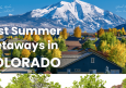 10 Best Summer Getaways in Colorado: Towns & Nature