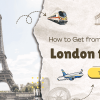 Guide on How to Get from London to Paris: Train or Air?