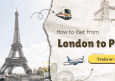 Guide on How to Get from London to Paris: Train or Air?