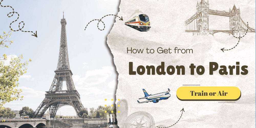 Guide on How to Get from London to Paris: Train or Air?